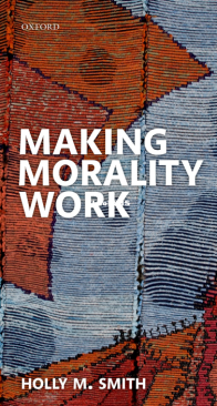 Making Morality Work - Holly Smith - English