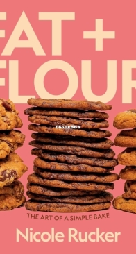 Fat + Flour: The Art of a Simple Bake - Nicole Rucker - English