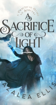 A Sacrifice of Light - A Practical Guide to Sorcery 03 - Azalea Ellis - English