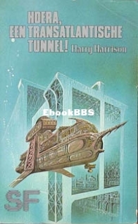 Hoera, Een Transatlantische Tunnel!  - Harry Harrison - Dutch