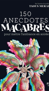 150 Anecdotes Macabres Pour Mettre L'Ambiance En Soirée - Taous Merakchi - French