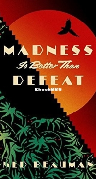 Madness is Better than Defeat - Ned Beauman - English