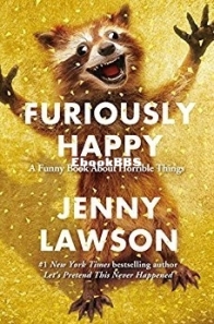 Furiously Happy: A Funny Book About Horrible Things - Jenny Lawson - English