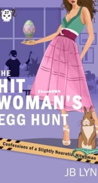 The Hitwoman's Egg Hunt - Confessions of a Slightly Neurotic Hitwoman 37 - J. B. Lynn - English
