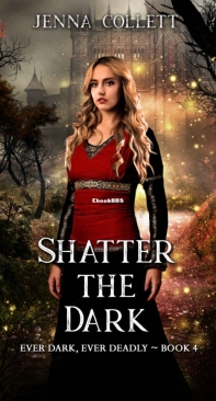 Shatter the Dark - Ever Dark, Ever Deadly 04 - Jenna Collett - English