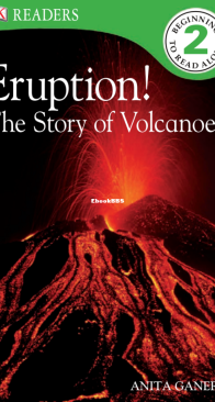 Eruption! The Story of Volcanoes - DK Readers Level 2. - Anita Ganei - English