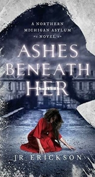 Ashes Beneath Her - Northern Michigan Asylum 03 - J. R. Erickson - English