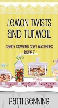 Lemon Twists And Turmoil - Candy Covered Cozy Mysteries 07 - Patti Benning - English
