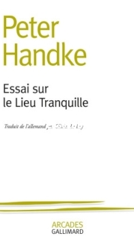 Essai Sur Le Lieu Tranquille - Peter Handke - French
