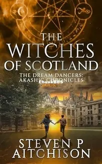 The Dream Dancers: Akashic Chronicles Vol 07 - Witches of Scotland - Steven P Aitchison - English