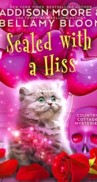 Sealed With a Hiss - Country Cottage Mysteries 13 - Addison Moore and Bellamy Bloom - English