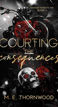 Courting the Consequences - Ravager Knights MC 01 - M.E. Thornwood - English
