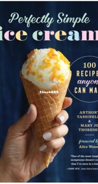 Perfectly Simple Ice Cream: 100 Recipes Anyone Can Make by Anthony Tassinello