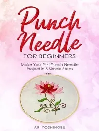 Punch Needle For Beginners - Ari Yoshinobu
