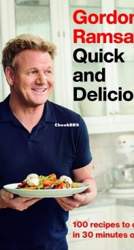 Gordon Ramsay Quick and Delicious - 100 Recipes to Cook in 30 Minutes or Less - Gordon Ramsay - English