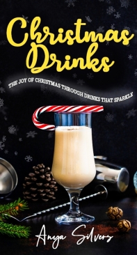 Christmas Drinks - 130 Recipes to Spread The Joy of Christmas - Anya Silvers - English