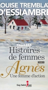 Agnès, Une Femme D'Action - Histoires De Femmes 04 - Louise Tremblay D'Essiambre - French