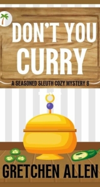 Don't You Curry - A Seasoned Sleuth Cozy Mystery 8 - Gretchen Allen - English