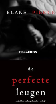De Perfecte Leugen - Jessie Hunt 05 - Blake Pierce - Dutch
