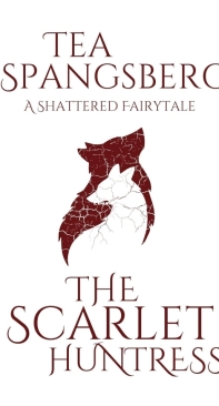 The Scarlet Huntress - Shattered Fairytales 05 - Tea Spangsberg - English