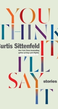 You Think It, I'll Say It - Curtis Sittenfeld - English