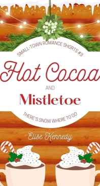Hot Cocoa And Mistletoe - Only One Cozy Bed Novellas 03 - Elise Kennedy - English
