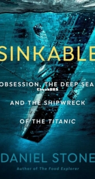 Sinkable: Obsession, the Deep Sea, and the Shipwreck of the Titanic - Daniel Stone - English