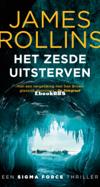Het Zesde Uitsterven - Sigma Force 10 - James Rollins - Dutch