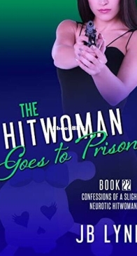 The Hitwoman Goes to Prison - Confessions of a Slightly Neurotic Hitwoman 22 - J. B. Lynn - English