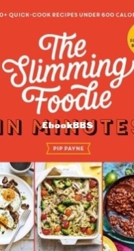 The Slimming Foodie in Minutes : 100+ Recipes Under 600 Calories - Pip Payne - English
