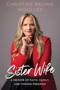 Sister Wife -  A Memoir of Faith, Family and Finding Freedom - Christine Brown Woolley - English