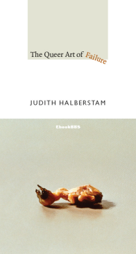 The Queer Art of Failure - Judith Halberstam - English