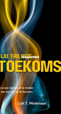 Toekomst  - Tijd Trilogie 3 - Luit T. Molenaar - Dutch