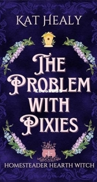 The Problem with Pixies - Homesteader Hearth Witch 1 - Kat Healy - English