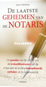 De Laatste Geheimen Van De Notaris - Johan Nebbeling - Dutch
