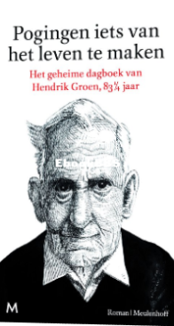 Pogingen Iets Van Het Leven Te Maken - Geheime Dagboek van Hendrik Groen, 83 1/4 Jaar - Hendrik Groen - Dutch