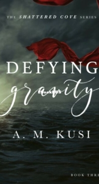 Defying Gravity - Shattered Cove 3 - A. M. Kusi - English
