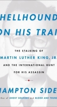 Hellhound On His Trail - The Stalking Of Martin Luther King, Jr. And The International Hunt For His Assassin - Hampton Sides - English