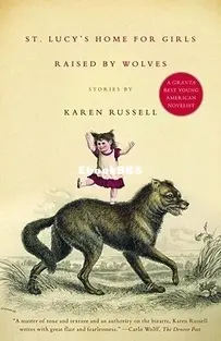 St. Lucy's Home for Girls Raised by Wolves - Karen Russell - English