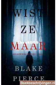 Wist Ze Maar - Kate Wise 01 - Blake Pierce - Dutch
