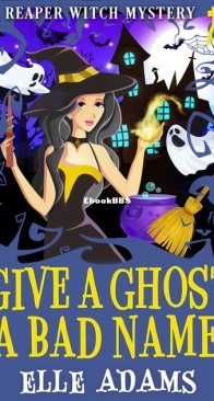 Give a Ghost a Bad Name - A Reaper Witch Mystery 6 - Elle Adams - English