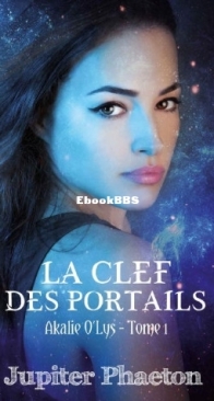La Cléf Des Portails - Akalie O'Lys 01 - Jupiter Phaeton - French