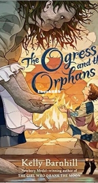 The Ogress and the Orphans - Kelly Barnhill - English