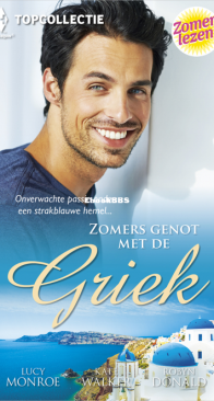 Zomers Genot Met De Griek -  Topcollectie 116 - Onwankelbaar Verlangen - Weer In Zijn Armen - Verbijsterend Voorstel - Lucy Monroe / Kate Walker / Robyn Donald - Dutch
