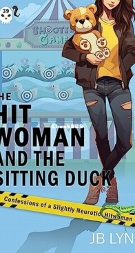 The Hitwoman and the Sitting Duck - Confessions of a Slightly Neurotic Hitwoman 39 - J. B. Lynn - English