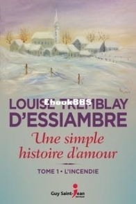 L'Incendie - Une Simple Histoire D'Amour 01 - Louise Tremblay D'Essiambre - French