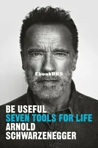 Be Useful Seven Tools for Life - Arnold Schwarzenegger - English