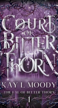 Court Of Bitter Thorn - The Fae Of Bitter Thorn 01 - Kay L. Moody - English