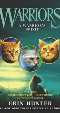 A Warrior's Spirit - Pebbleshine's Kits, Tree's Roots, and Mothwing's Secret - Warriors Novellas 16-18 - Erin Hunter - English