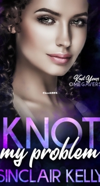 Knot My Problem - Knot Yours Omegaverse 03 - Sinclair Kelly - English